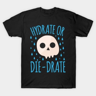 Hydrate Or Die-Drate T-Shirt